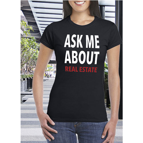 Shirt #1 -Ask Me About Real Estate
