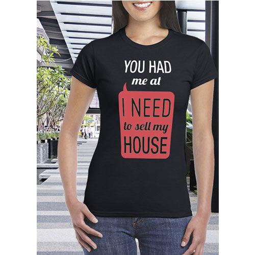 Shirt #5 - You Had Me At I Need To Sell My House - Estate Prints